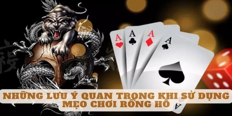 Lưu ý khi áp dụng mẹo chơi Rồng Hổ HB88