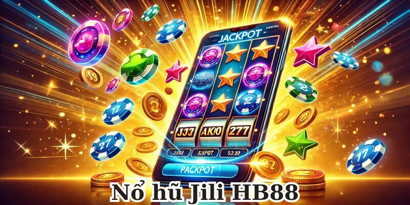 Nổ Hũ Jili HB88: Trải Nghiệm Game Hấp Dẫn Và Jackpot Khủng